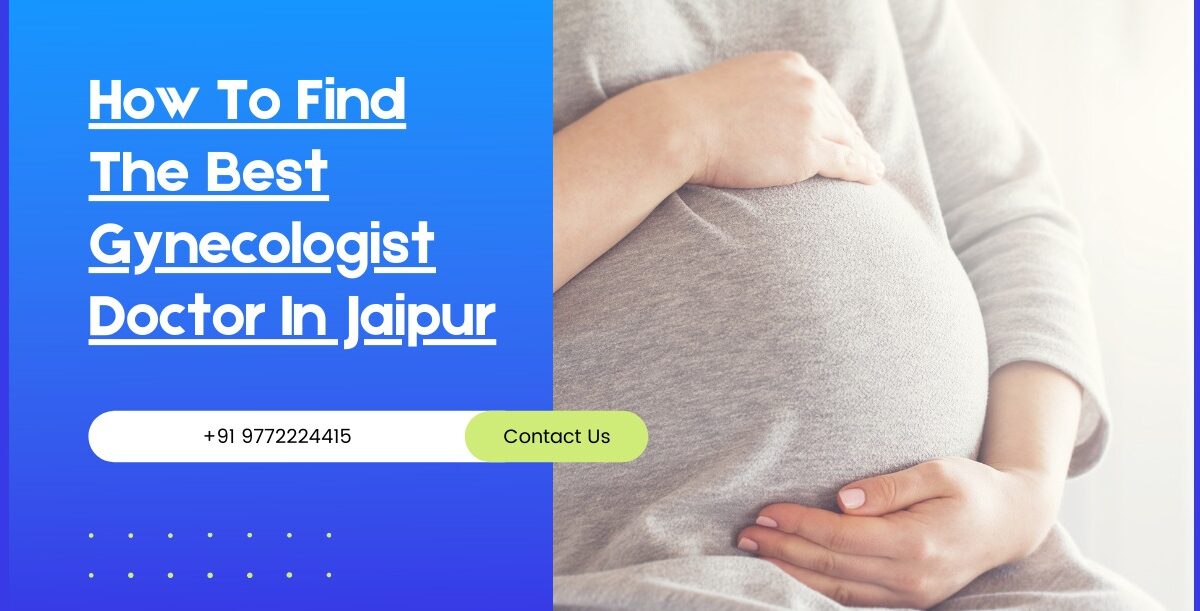 How To Find The Best Gynecologist Doctor In Jaipur