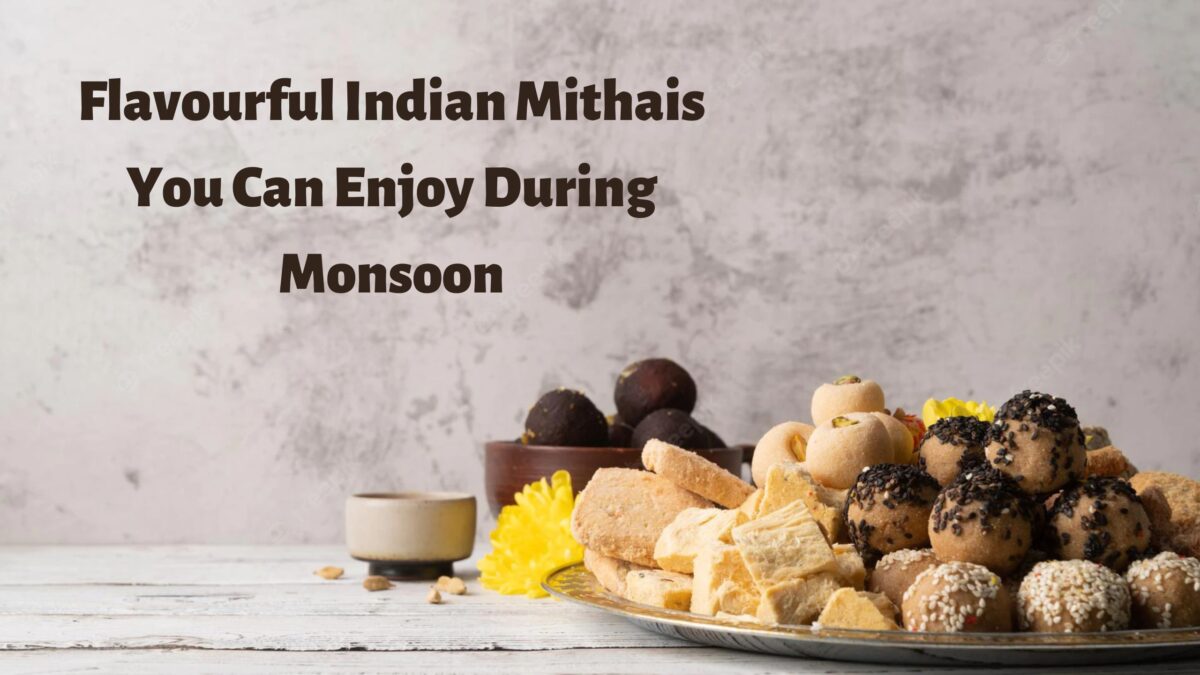 Flavourful Indian Mithais You Can Enjoy During Monsoon