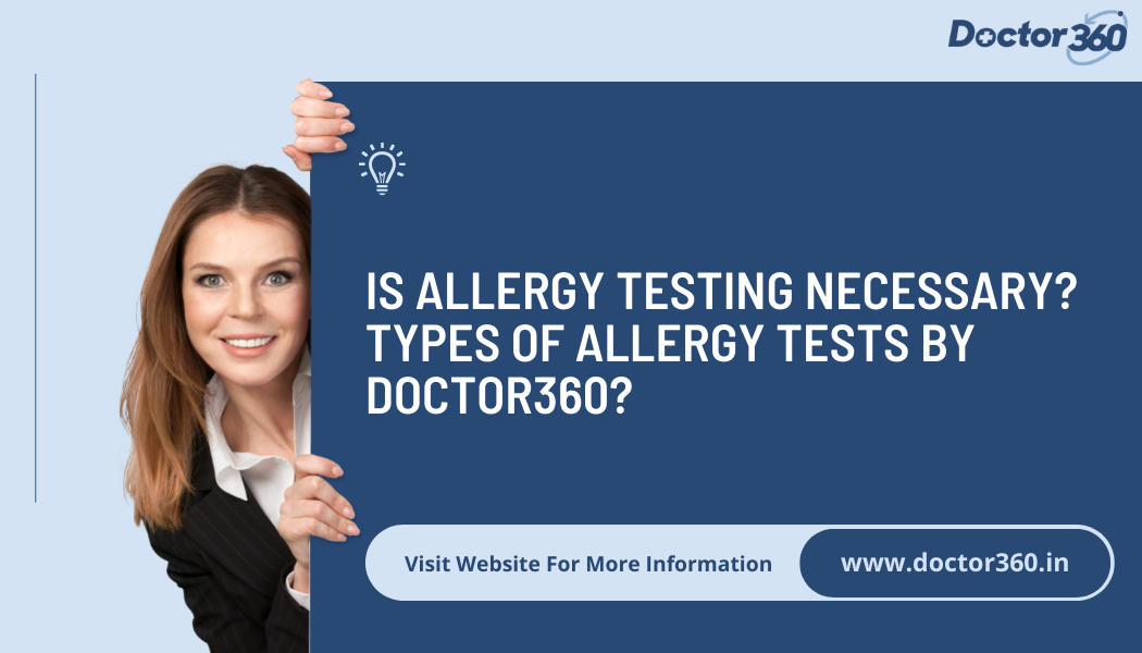 Is allergy testing necessary? Types of Allergy Tests by Doctor360?
