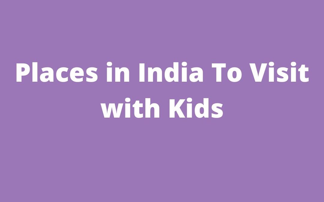 Places in India To Visit with Kids