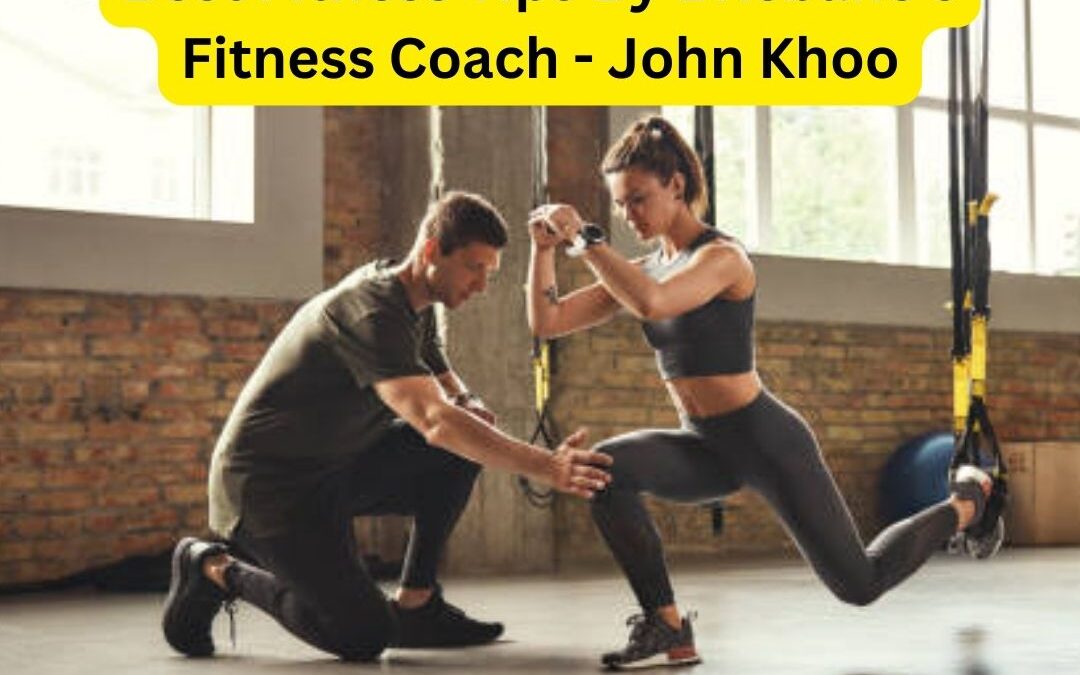 Best Fitness Tips By Brisbane’s Fitness Coach – John Khoo