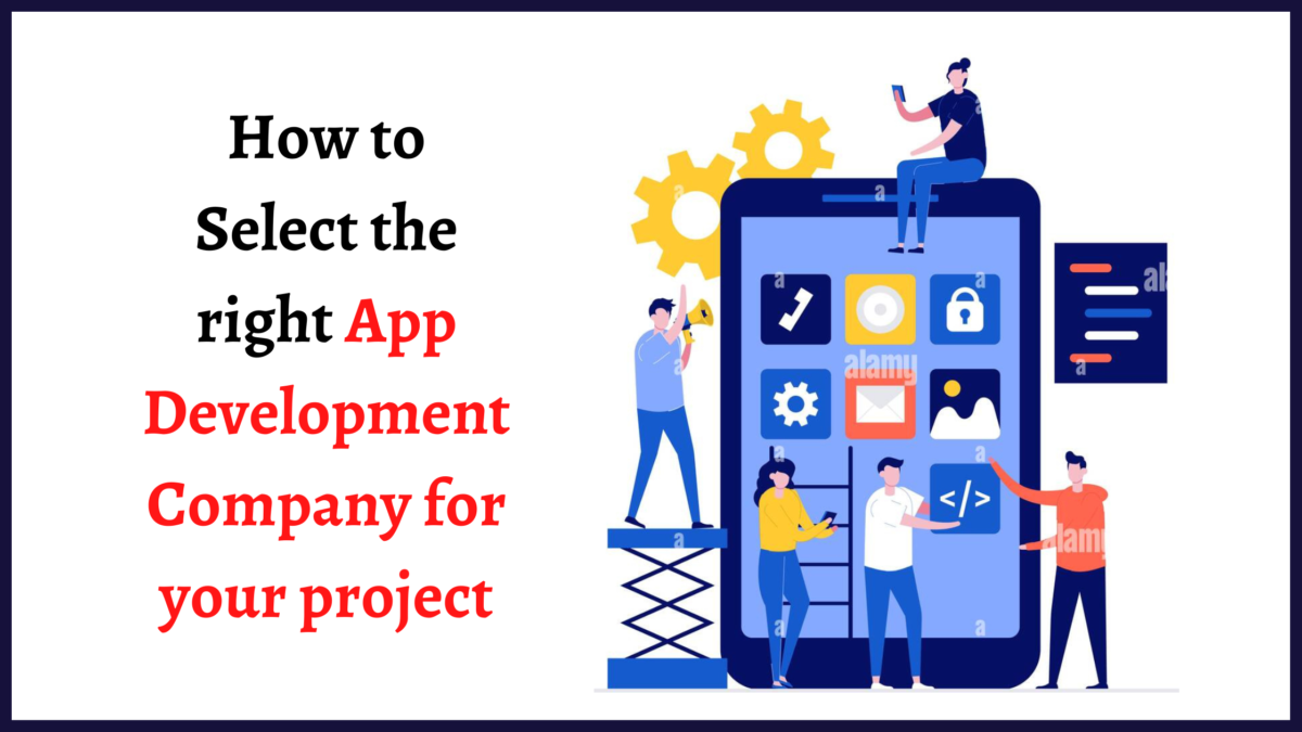 How to Select the right App Development Company for your project