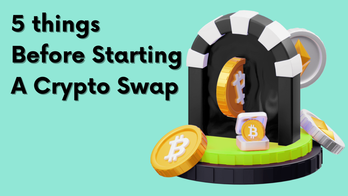 Make Sure You Know About These 5 Things Before Starting A Crypto Swap