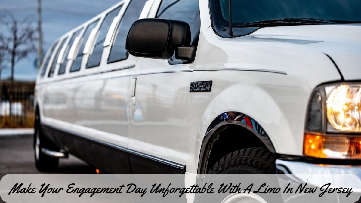 Make Your Engagement Day Unforgettable With A Limo In New Jersey