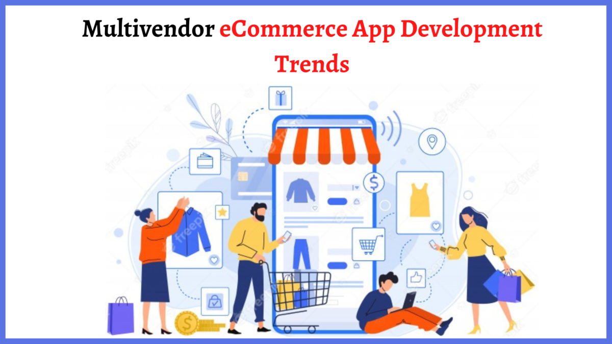 Multivendor eCommerce App Development Trends