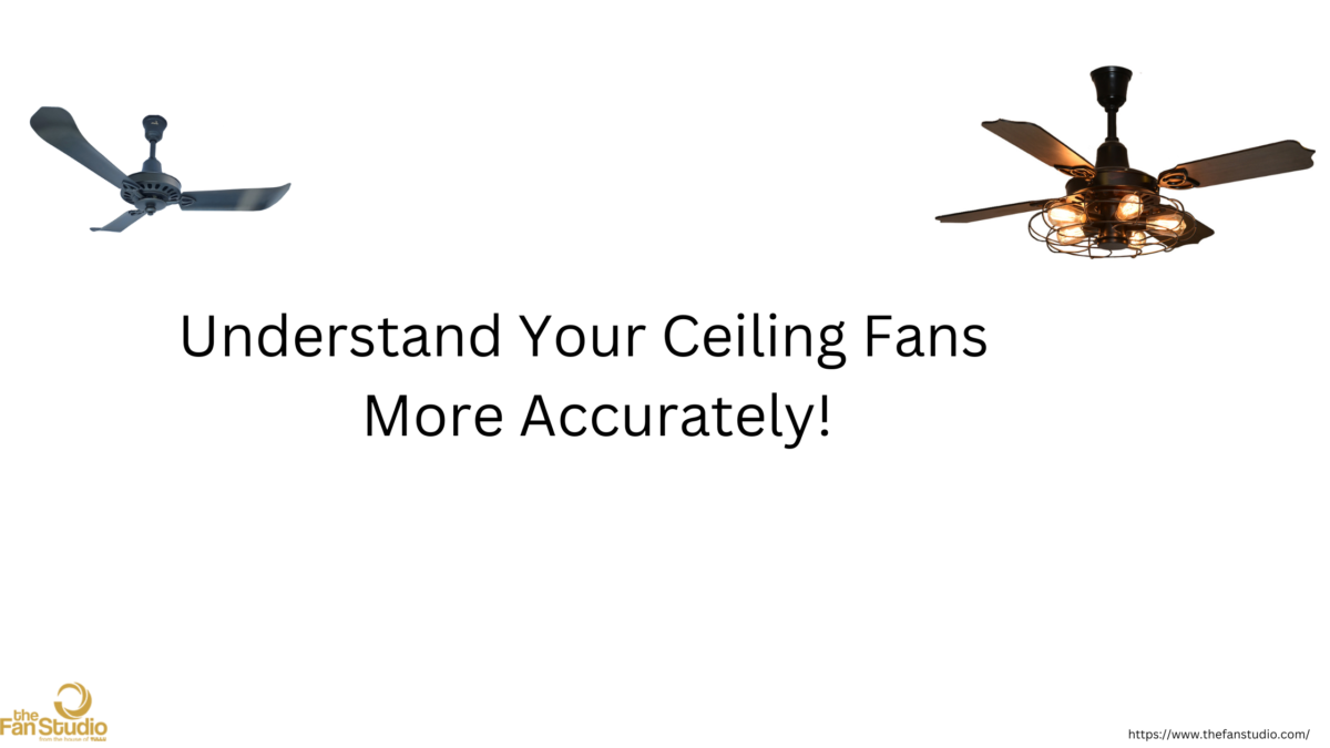 Understanding Your Ceiling Fans More Accurately!