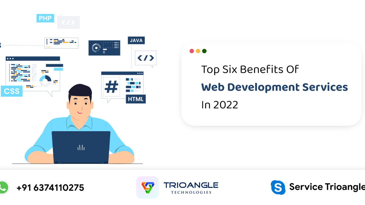 Top Six Benefits Of Web Development Services In 2022