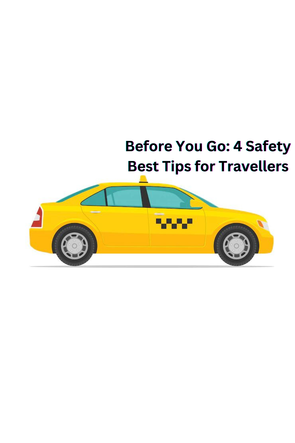 Before You Go: 4 Safety Best Tips for Travellers