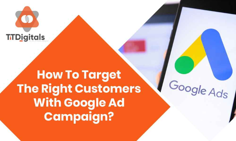 https://ttdigitals.com/blogdetail?how-to-target-the-right-customers-with-google-ad-campaign