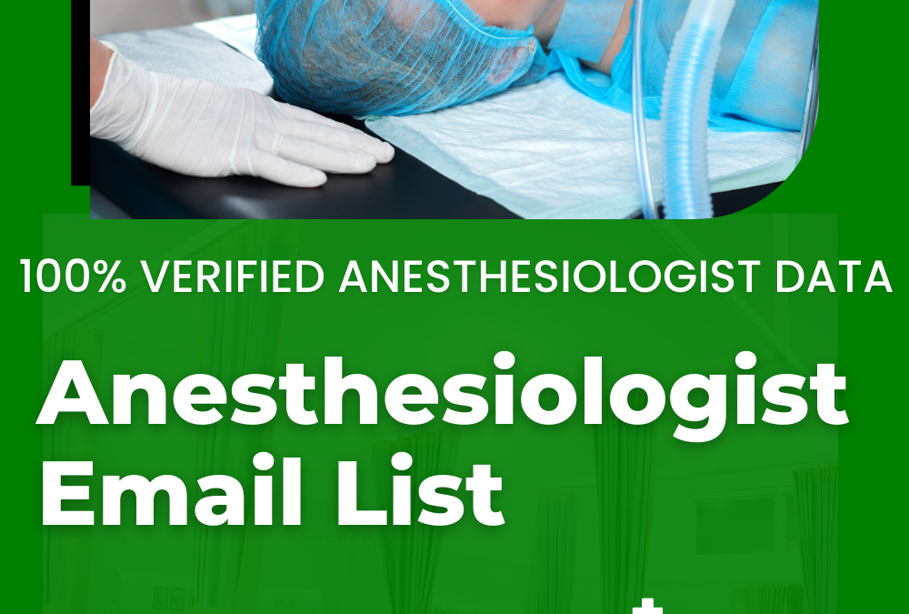 Efficiently Connecting with Anesthesiologist The Value of Anesthesiologist Email List