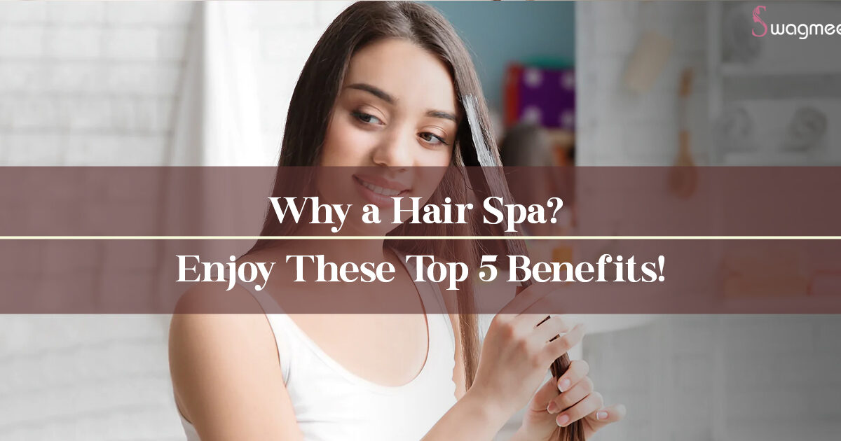 Why a Hair Spa?  Enjoy These Top 5 Benefits!