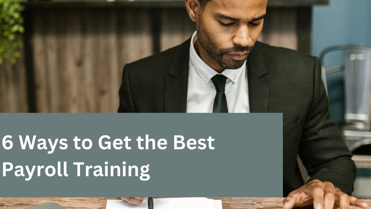 6 Ways to Get the Best Payroll Training
