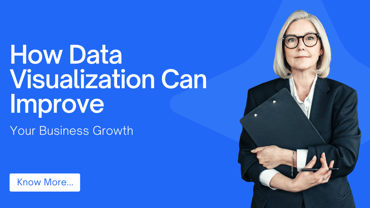 How Data Visualization Can Improve Your Business Growth | 10 Benefits You Should Know