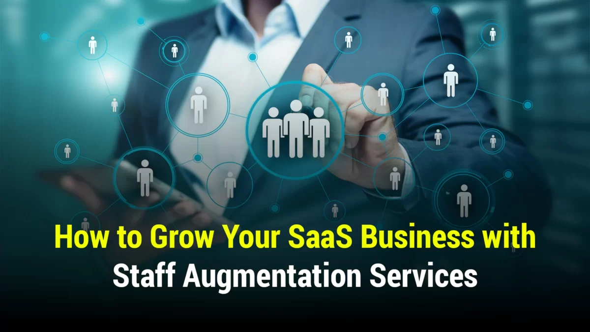 How to Grow Your SaaS Business with Staff Augmentation Services