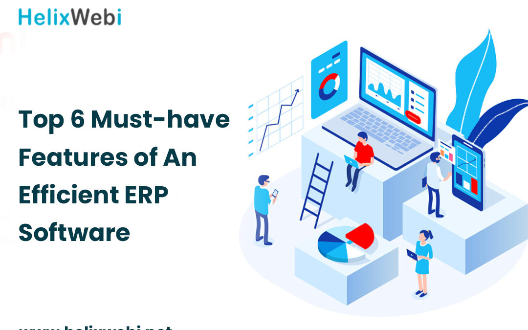 Top 6 Must-have Features of An Efficient ERP Software