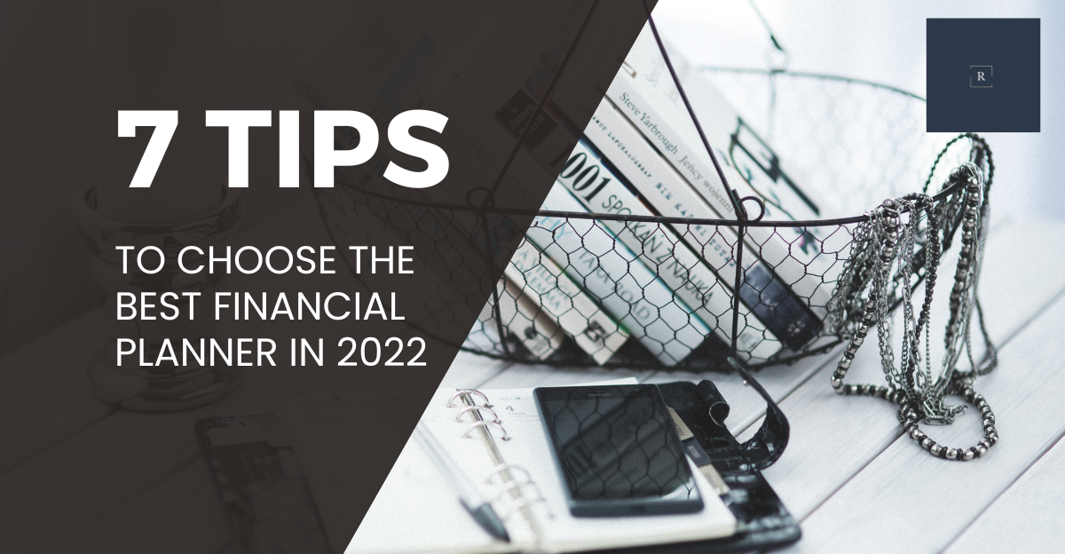 Top 7 Tips to Choose the Best Financial Planner in 2022