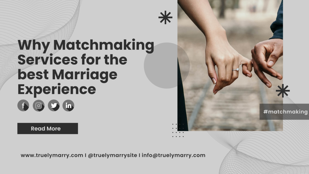 Why Matchmaking Services for the best Marriage Experience