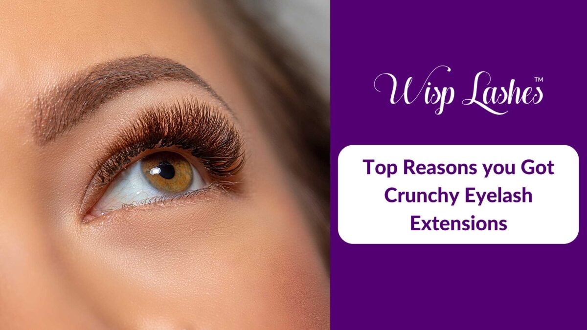 Top Reasons you Got Crunchy Eyelash Extensions
