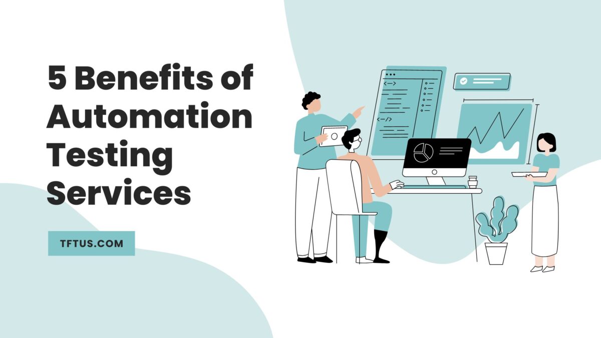 5 Benefits of Automation Testing Services
