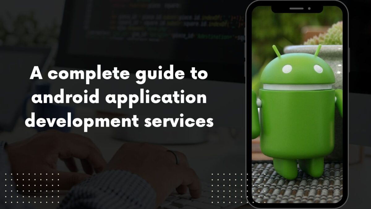 A complete guide to android application development services
