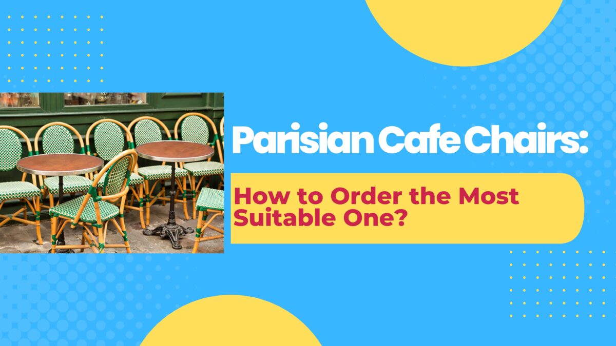 Parisian Cafe Chairs: How to Order the Most Suitable One?