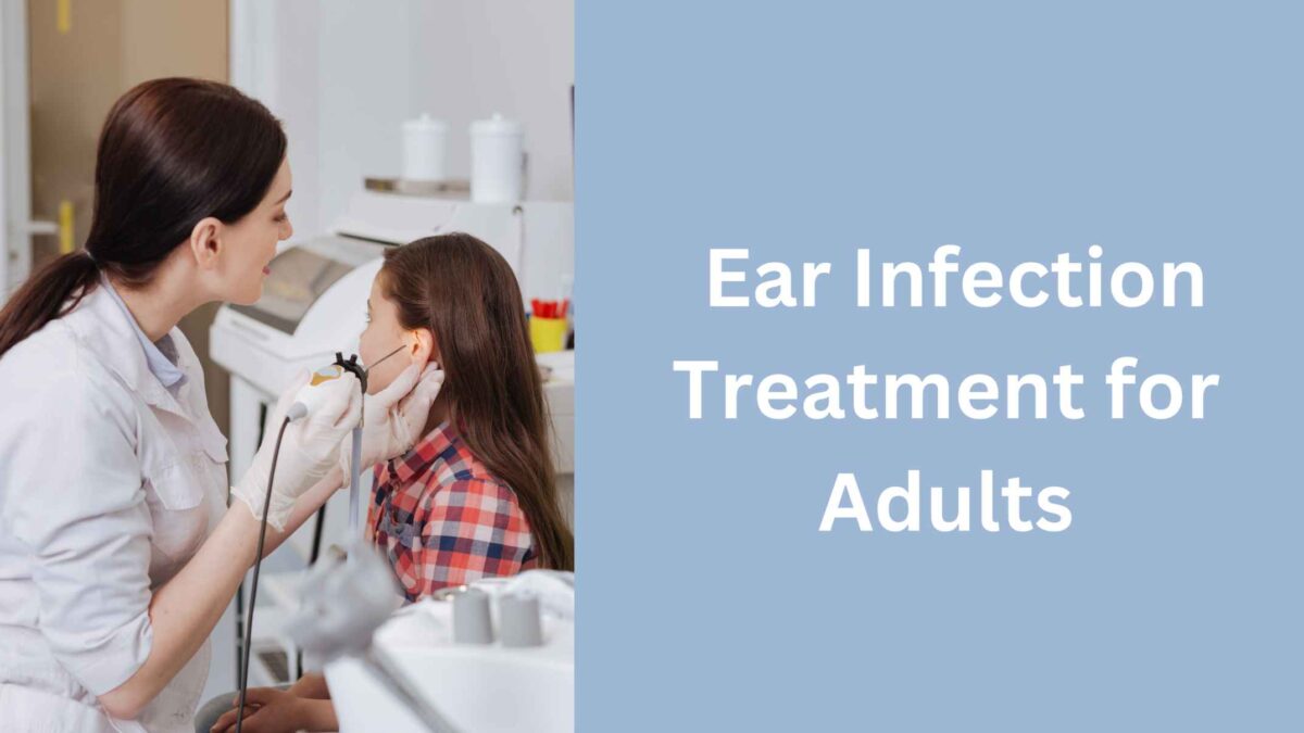 How to Treat Ear Infections in Adults?