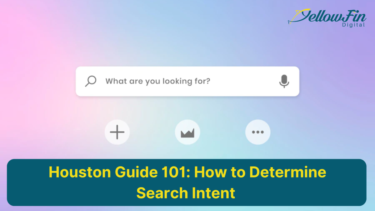 Houston Guide 101: How to Determine Search Intent