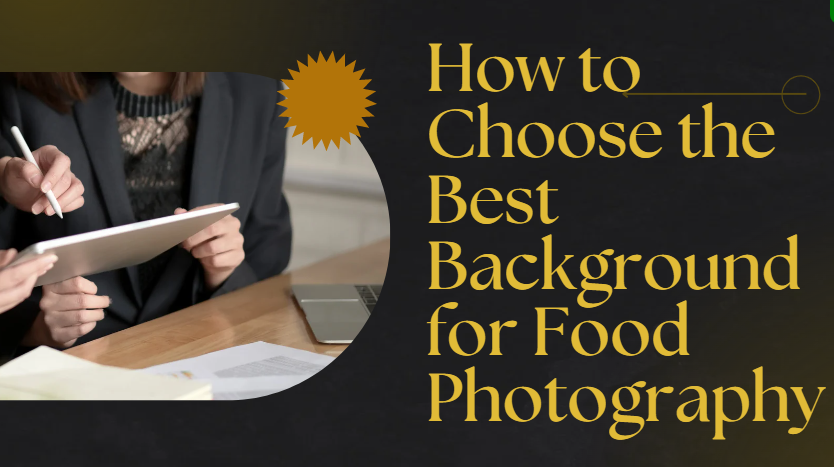 How to Choose the Best Background for Food Photography