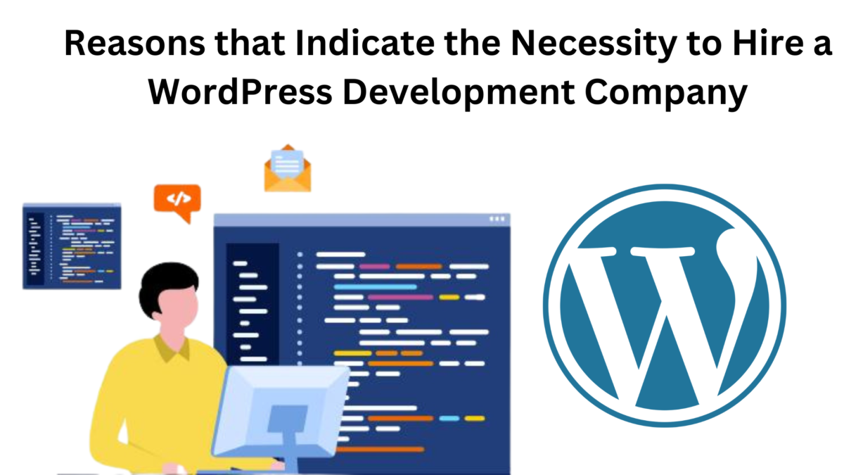 Reasons that Indicate the Necessity to Hire a WordPress Development Company