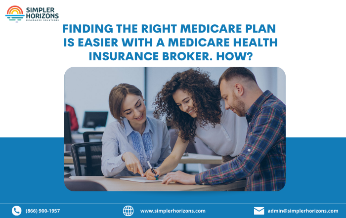Finding The Right Medicare Plan Is Easier With A Medicare Health Insurance Broker.