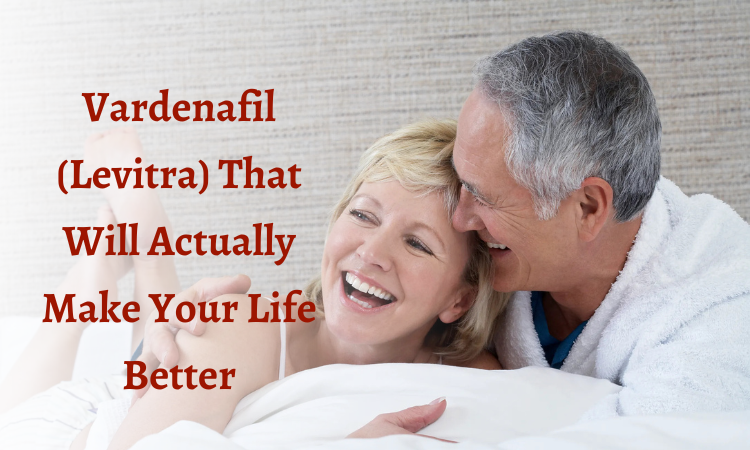 Vardenafil (Levitra) That Will Actually Make Your Life Better