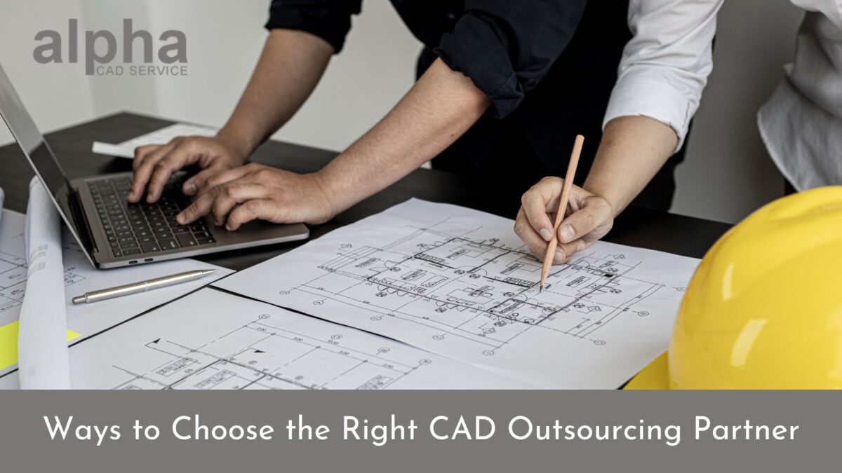 Ways to Choose the Right CAD Outsourcing Partner