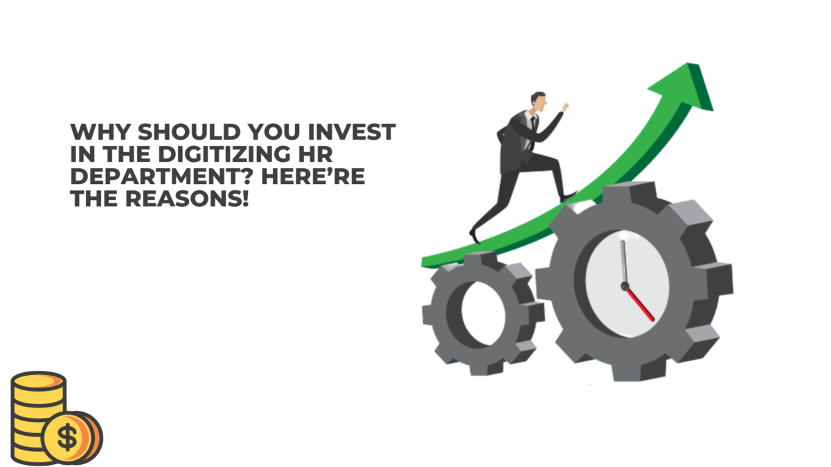 Why Should You Invest in the Digitizing HR Department? Here’re the Reasons!