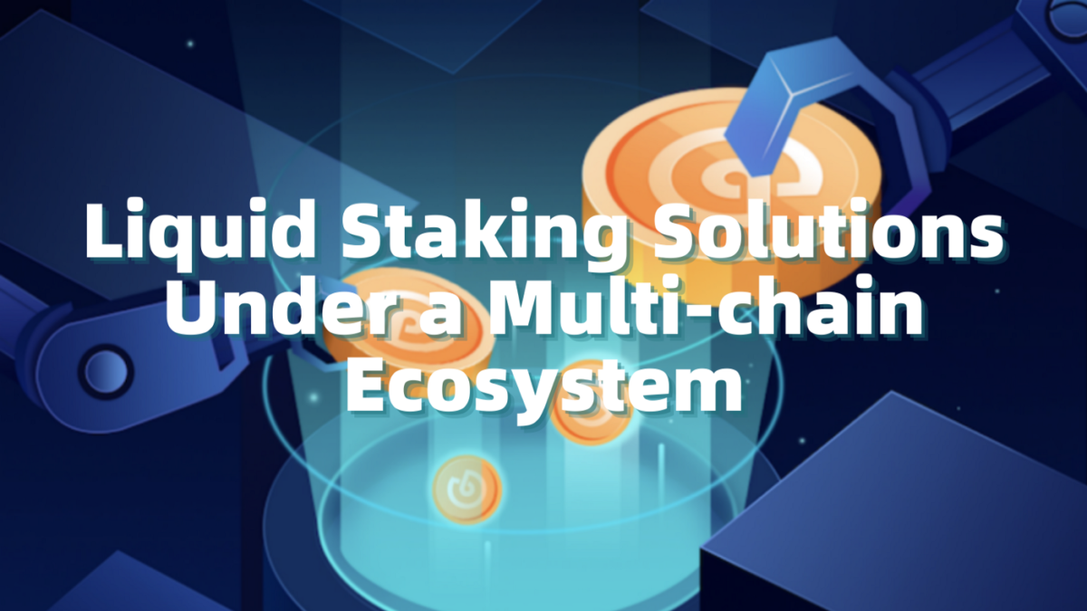 Liquid Staking Solutions Under A Multi-chain Ecosystem