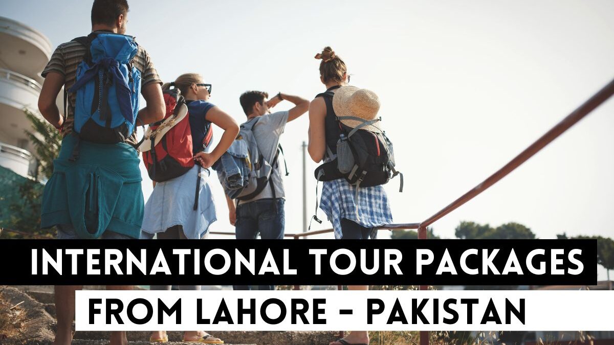 International Tour Packages From Lahore – Pakistan