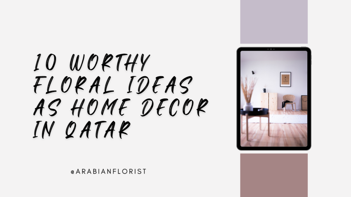 10 Worthy Floral Ideas As Home Decor in Qatar