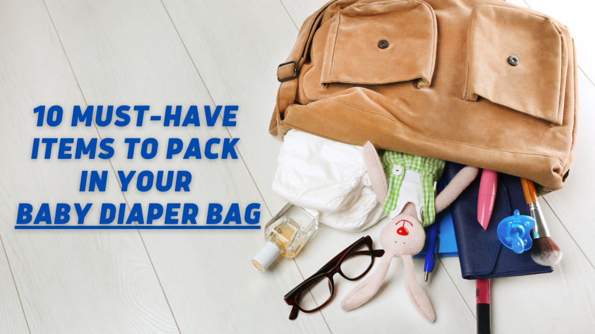 10 Must-Have Items to Pack in Your Baby Diaper Bag