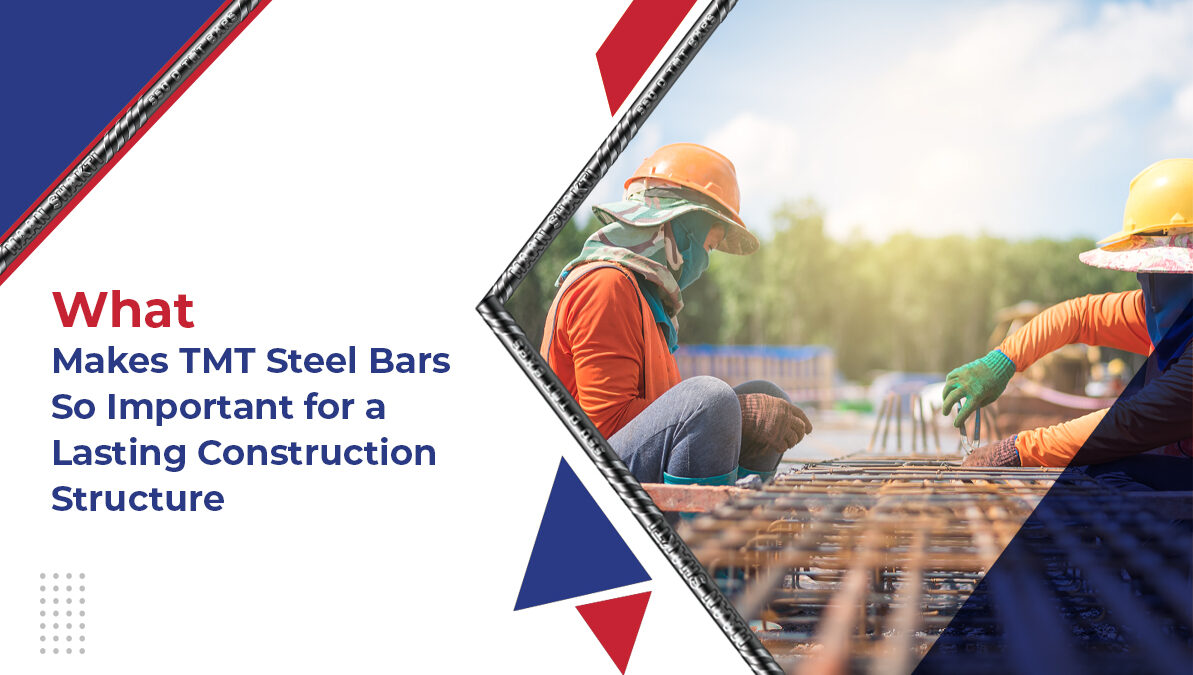 What Makes TMT Steel Bars So Important for a Lasting Construction Structure