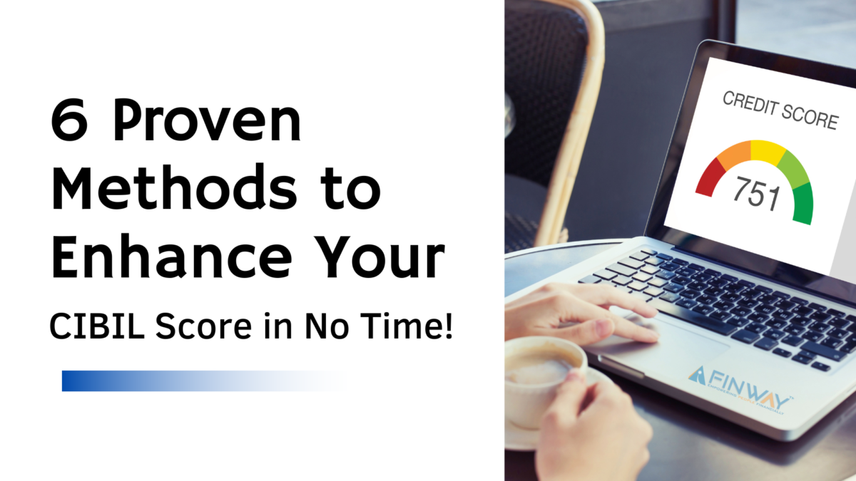 6 Proven Methods to Enhance Your CIBIL Score in No Time!