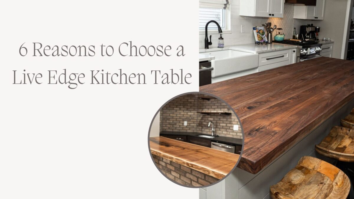 6 Reasons to Choose a Live Edge Kitchen Table