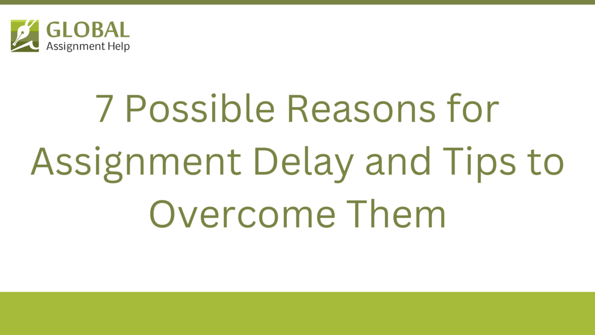 7 Possible Reasons for Assignment Delay and Tips to Overcome Them
