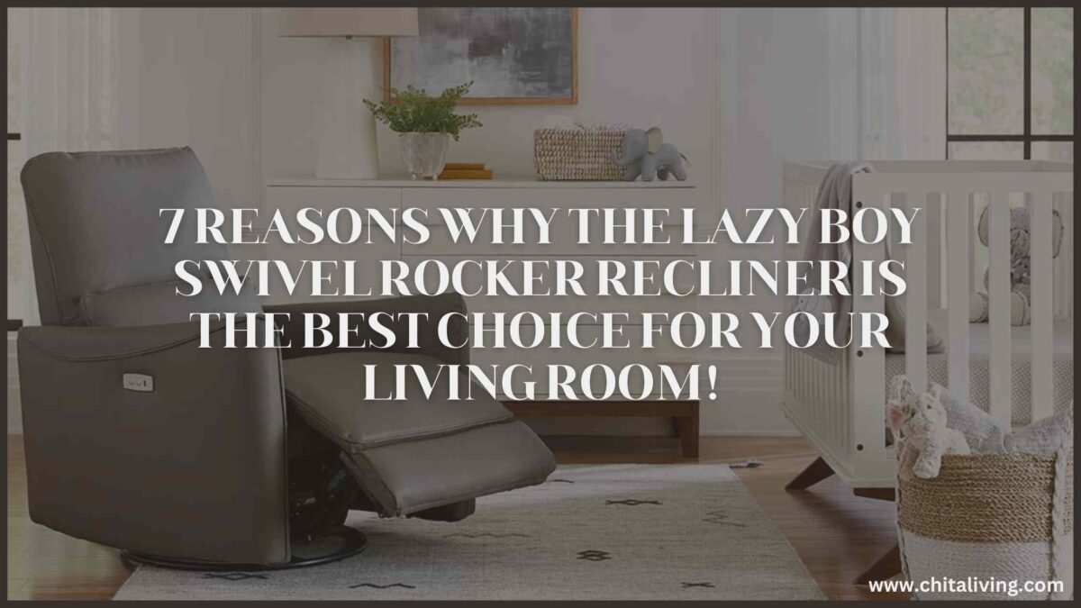 Why the Lazy Boy Swivel Rocker Recliner is the Best Choice