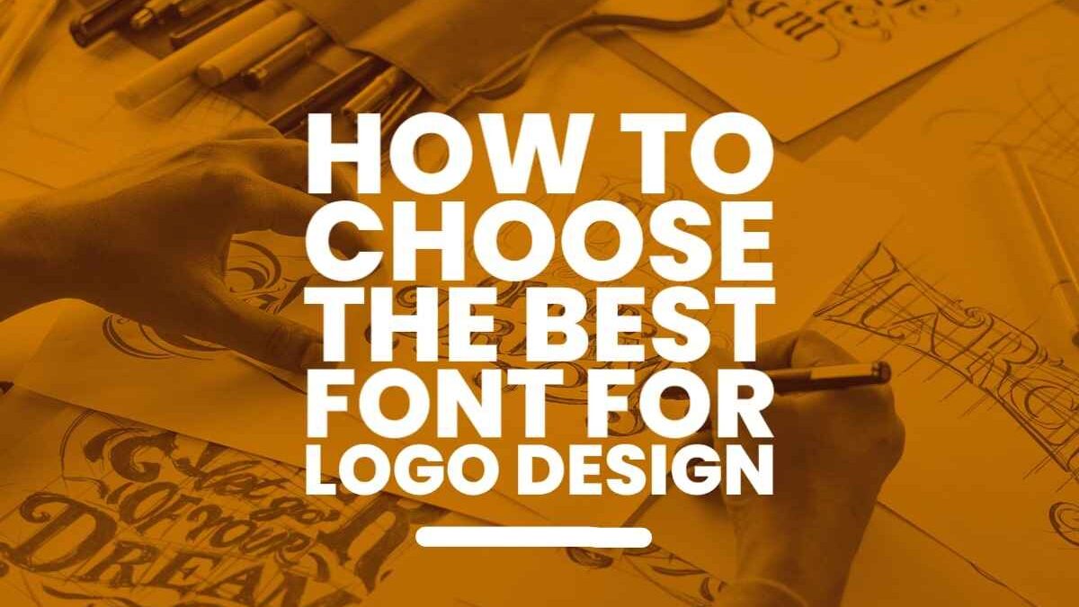 A GUIDE TO CHOOSING THE BEST FONT FOR YOUR LOGO DESIGN