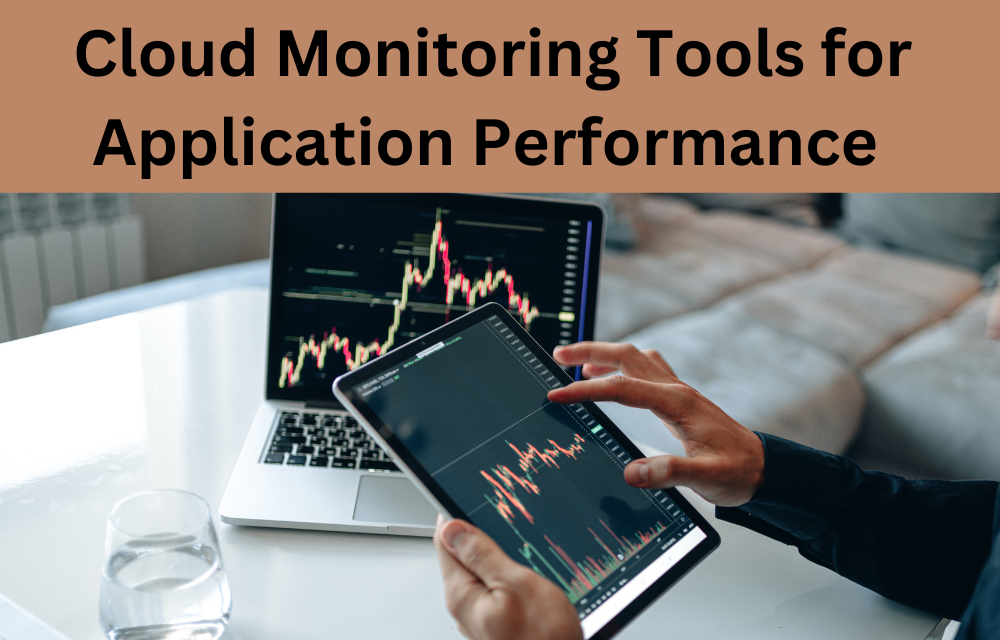 Hybrid Cloud Monitoring Tools for Application Performance