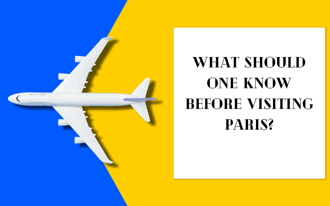 What Should One Know Before Visiting Paris?