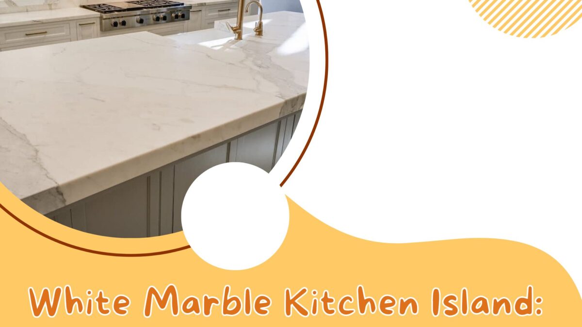 White Marble Kitchen Island: 6 Things to Know About It