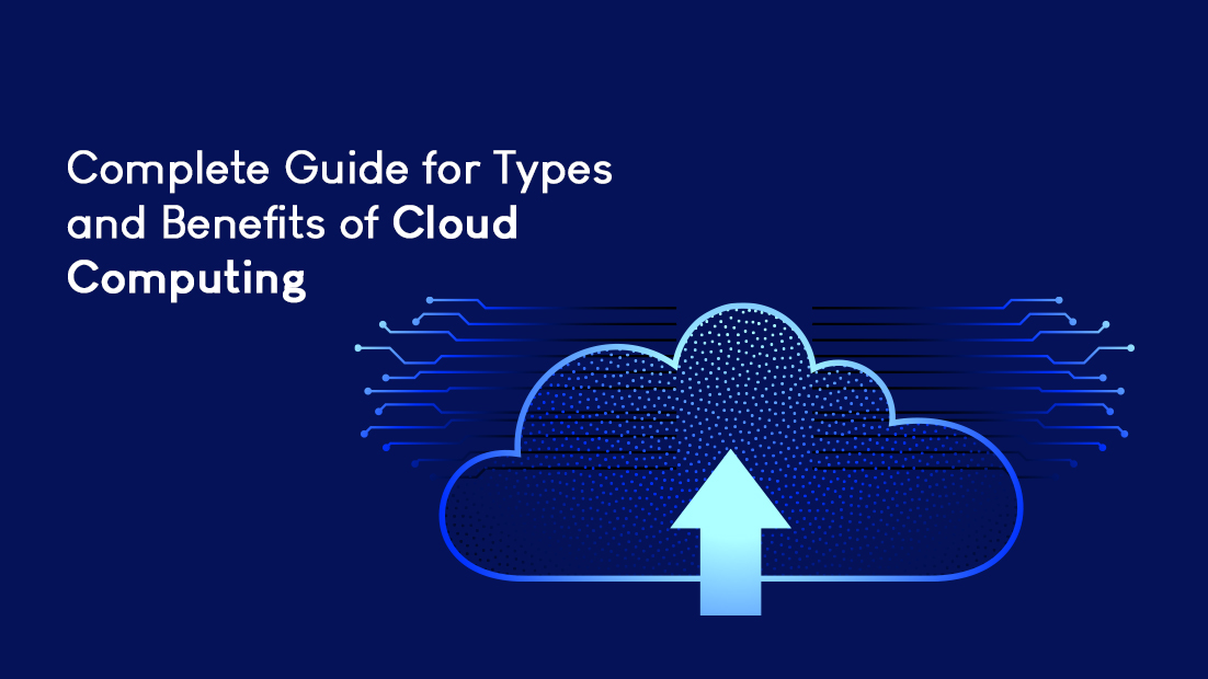 What are The Types and Benefits of Cloud Computing (2023)