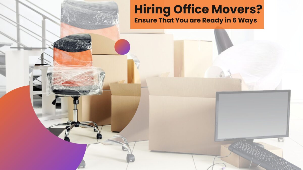 Hiring Office Movers? Ensure That You are Ready in 6 Ways