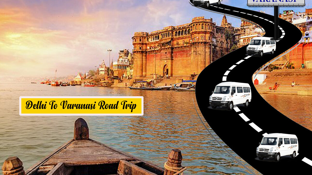 Delhi To Varanasi Road Trip – Delhi Tempo Travels