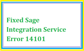 Fixed Sage Integration Service Error 14101